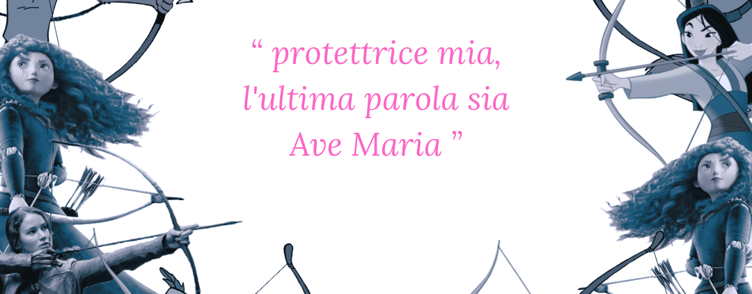 protettrice mia, l'ultima parola sia Ave Maria